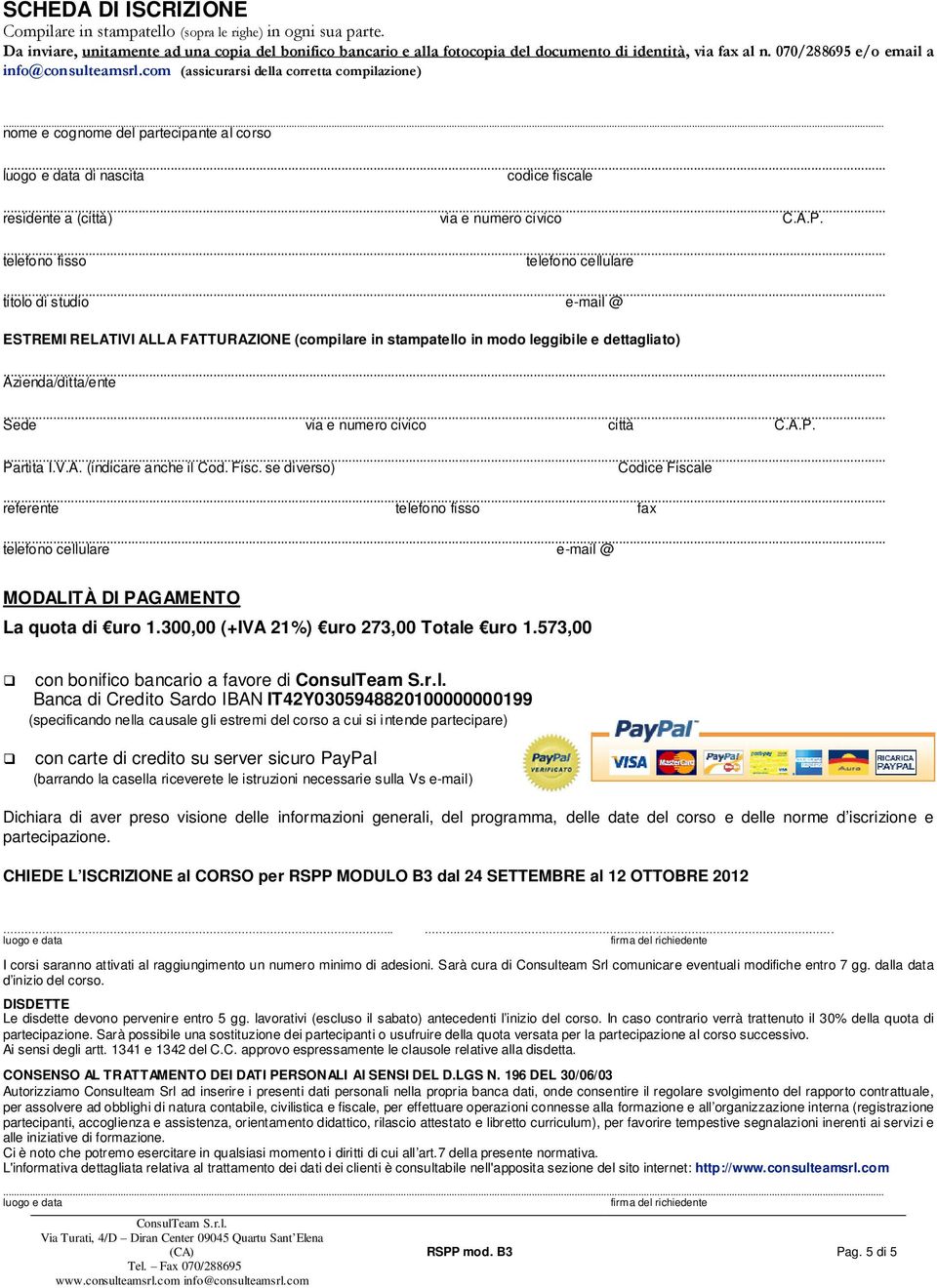 .. nome e cognome del partecipante al corso luogo e data di nascita codice fiscale residente a (città) via e numero civico C.A.P.