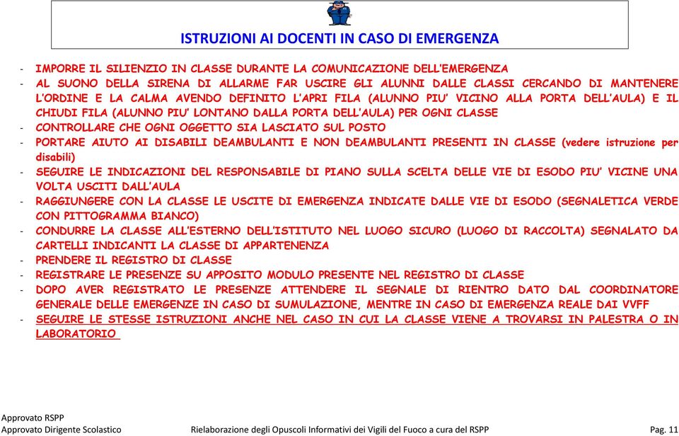 OGGETTO SIA LASCIATO SUL POSTO - PORTARE AIUTO AI DISABILI DEAMBULANTI E NON DEAMBULANTI PRESENTI IN CLASSE (vedere istruzione per disabili) - SEGUIRE LE INDICAZIONI DEL RESPONSABILE DI PIANO SULLA