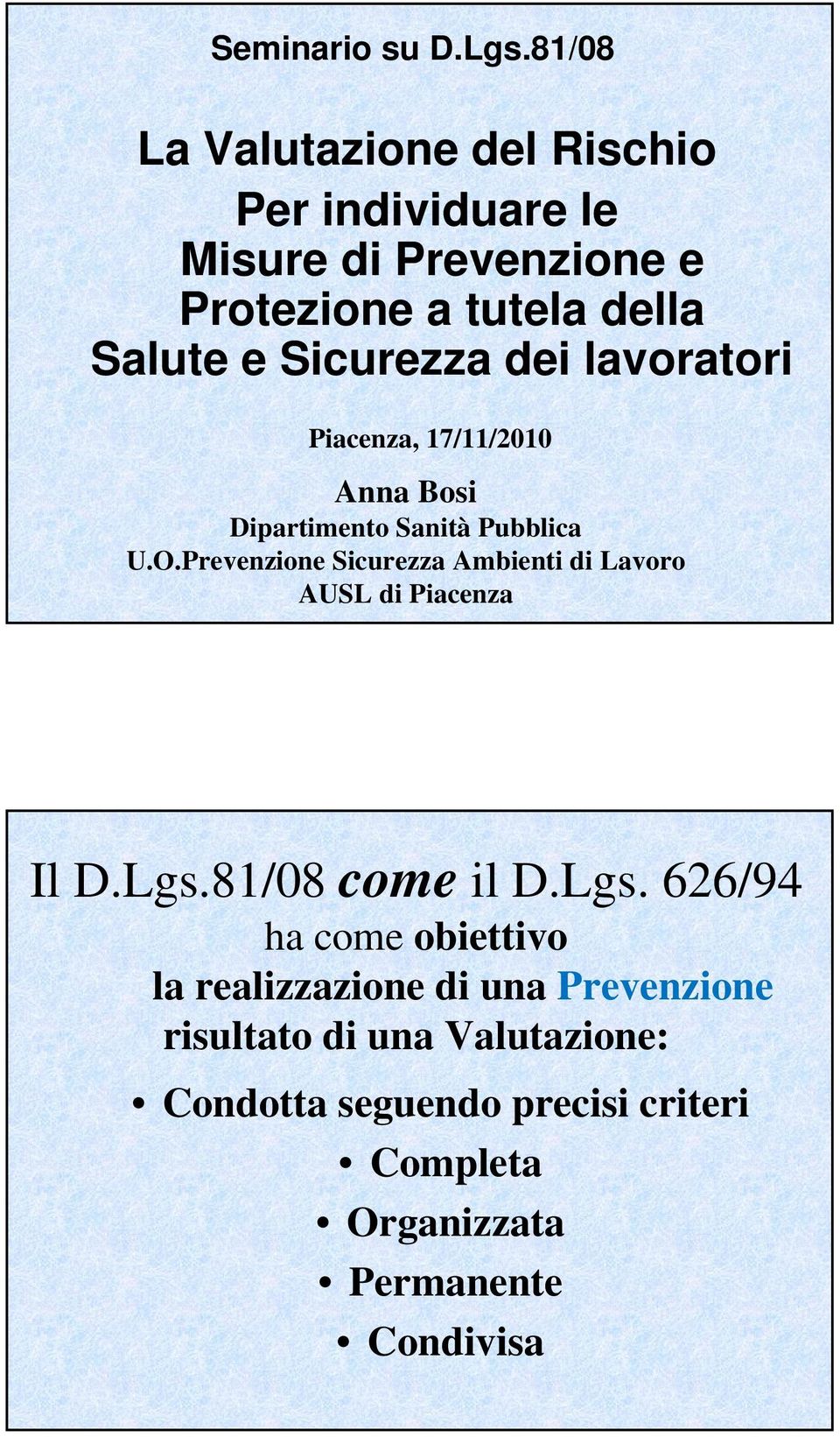 Sicurezza dei lavoratori Piacenza, 17/11/2010 Anna Bosi Dipartimento Sanità Pubblica U.O.