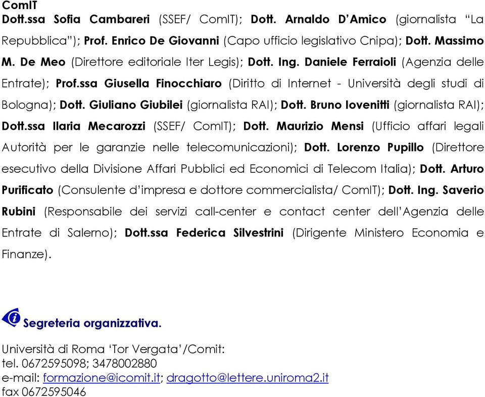 Giuliano Giubilei (giornalista RAI); Dott. Bruno Iovenitti (giornalista RAI); Dott.ssa Ilaria Mecarozzi (SSEF/ ComIT); Dott.