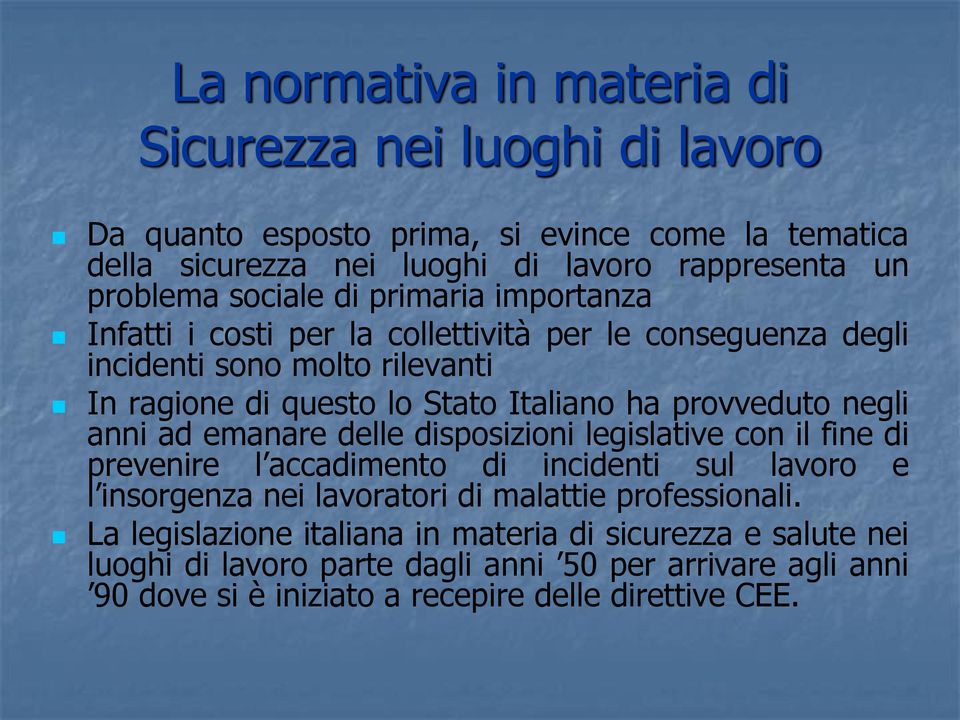 provveduto negli anni ad emanare delle disposizioni legislative con il fine di prevenire l accadimento di incidenti sul lavoro e l insorgenza nei lavoratori di malattie