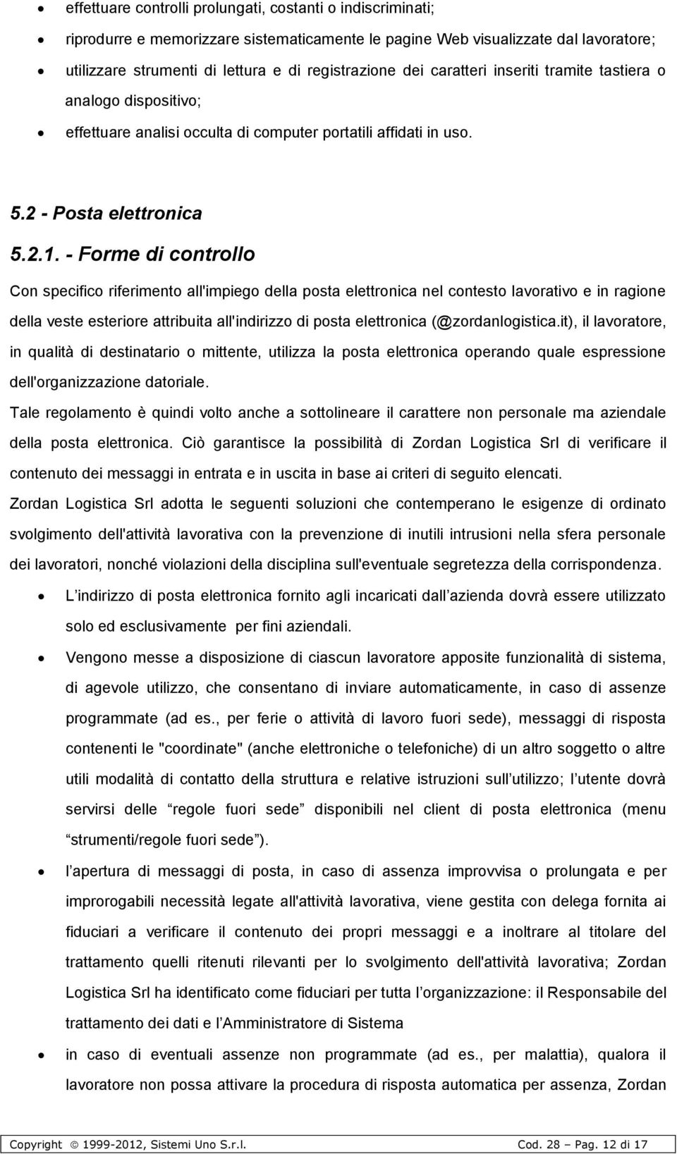 - Frme di cntrll Cn specific riferiment all'impieg della psta elettrnica nel cntest lavrativ e in ragine della veste esterire attribuita all'indirizz di psta elettrnica (@zrdanlgistica.