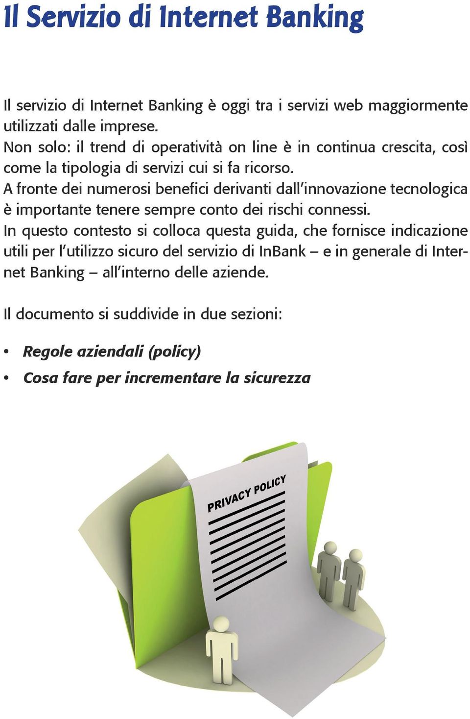 A fronte dei numerosi benefici derivanti dall innovazione tecnologica è importante tenere sempre conto dei rischi connessi.