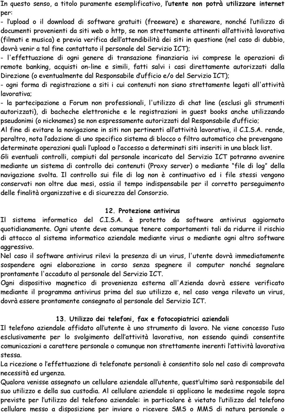 tal fine contattato il personale del Servizio ICT); - l'effettuazione di ogni genere di transazione finanziaria ivi comprese le operazioni di remote banking, acquisti on-line e simili, fatti salvi i