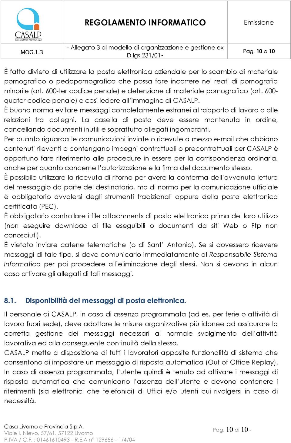 È buona norma evitare messaggi completamente estranei al rapporto di lavoro o alle relazioni tra colleghi.