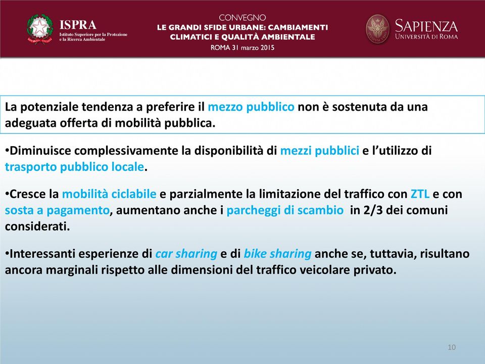 Cresce la mobilità ciclabile e parzialmente la limitazione del traffico con ZTL e con sosta a pagamento, aumentano anche i parcheggi di