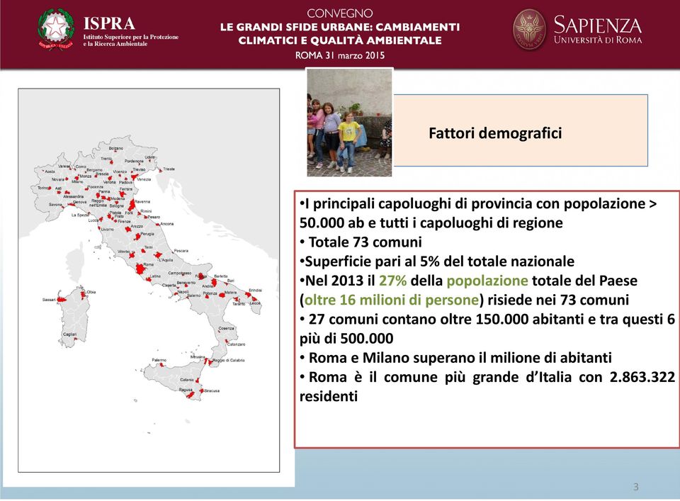 della popolazione totale del Paese (oltre 16 milioni di persone) risiede nei 73 comuni 27 comuni contano oltre 150.