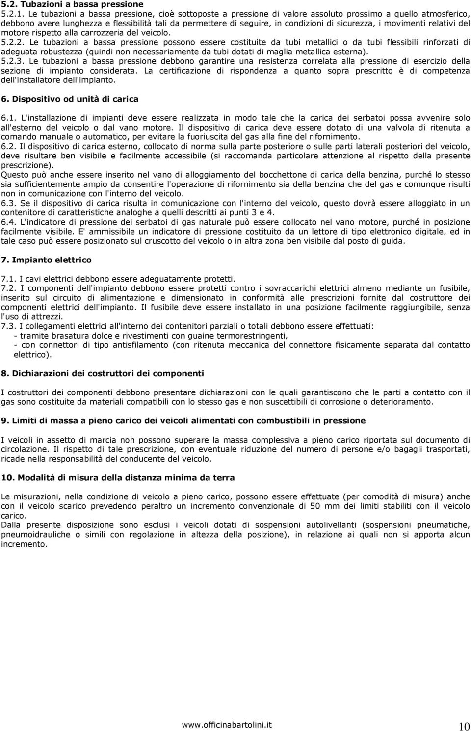 sicurezza, i movimenti relativi del motore rispetto alla carrozzeria del veicolo. 5.2.