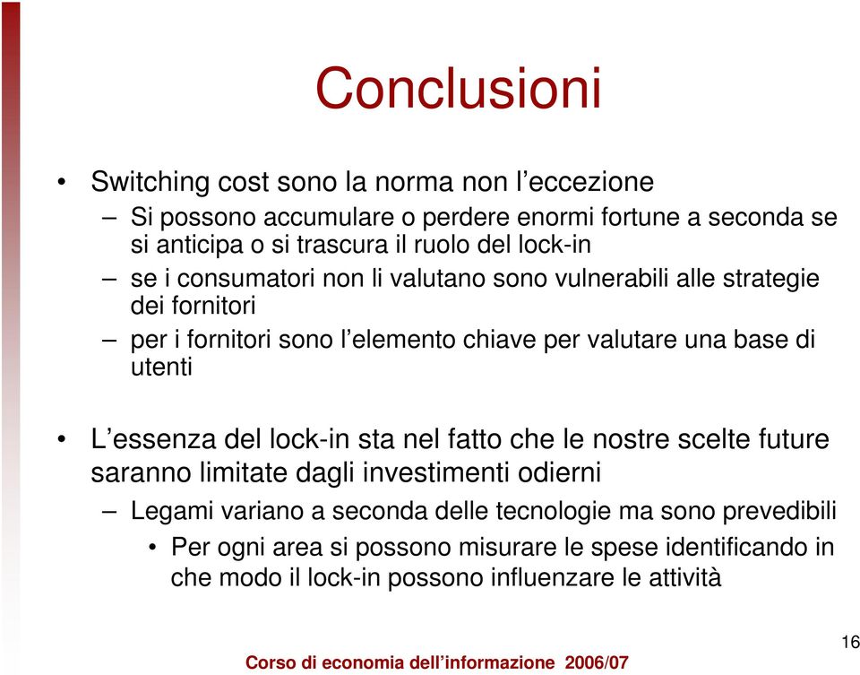 una base di utenti L essenza del lock-in sta nel fatto che le nostre scelte future saranno limitate dagli investimenti odierni Legami variano a