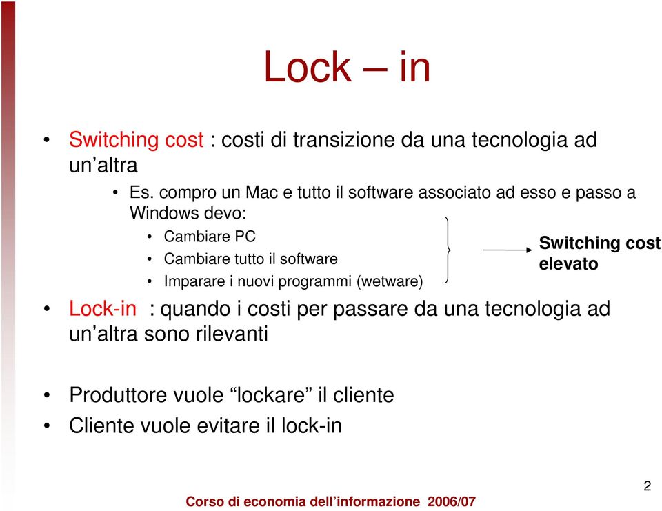 tutto il software Imparare i nuovi programmi (wetware) Switching cost elevato Lock-in : quando i