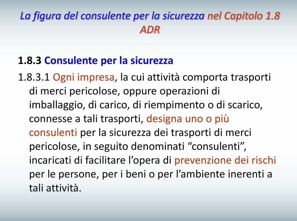 1 Ogni impresa, la cui attività comporta trasporti di merci pericolose, oppure operazioni di imballaggio, di carico, di