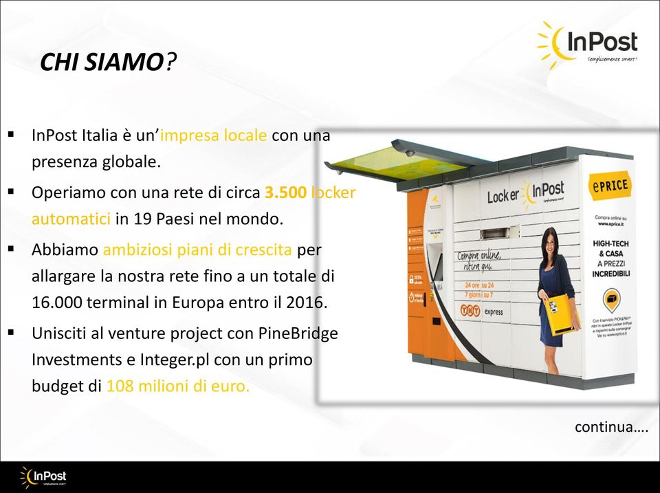 Abbiamo ambiziosi piani di crescita per allargare la nostra rete fino a un totale di 16.