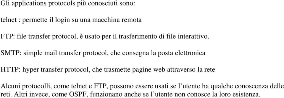 SMTP: simple mail transfer protocol, che consegna la posta elettronica HTTP: hyper transfer protocol, che trasmette pagine web