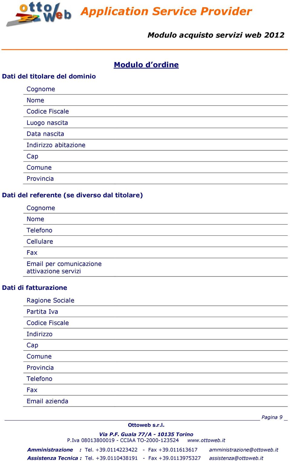 Cognome Nome Telefono Cellulare Fax Email per comunicazione attivazione servizi Dati di