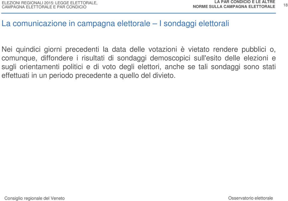 i risultati di sondaggi demoscopici sull'esito delle elezioni e sugli orientamenti politici e di voto