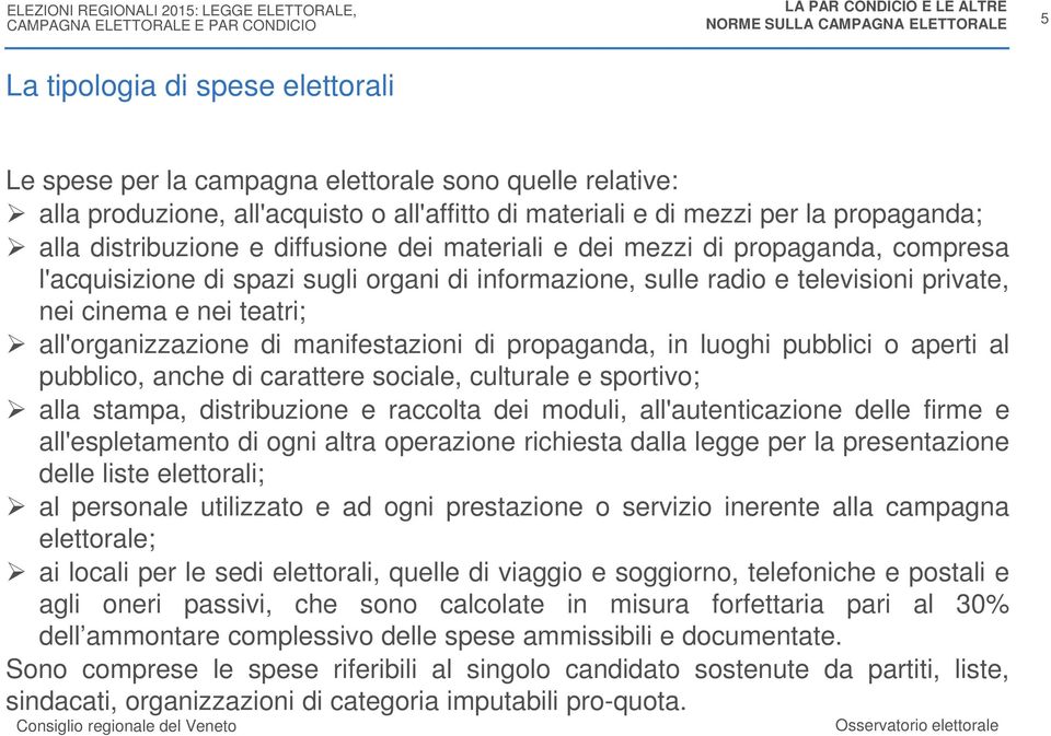 teatri; all'organizzazione di manifestazioni di propaganda, in luoghi pubblici o aperti al pubblico, anche di carattere sociale, culturale e sportivo; alla stampa, distribuzione e raccolta dei