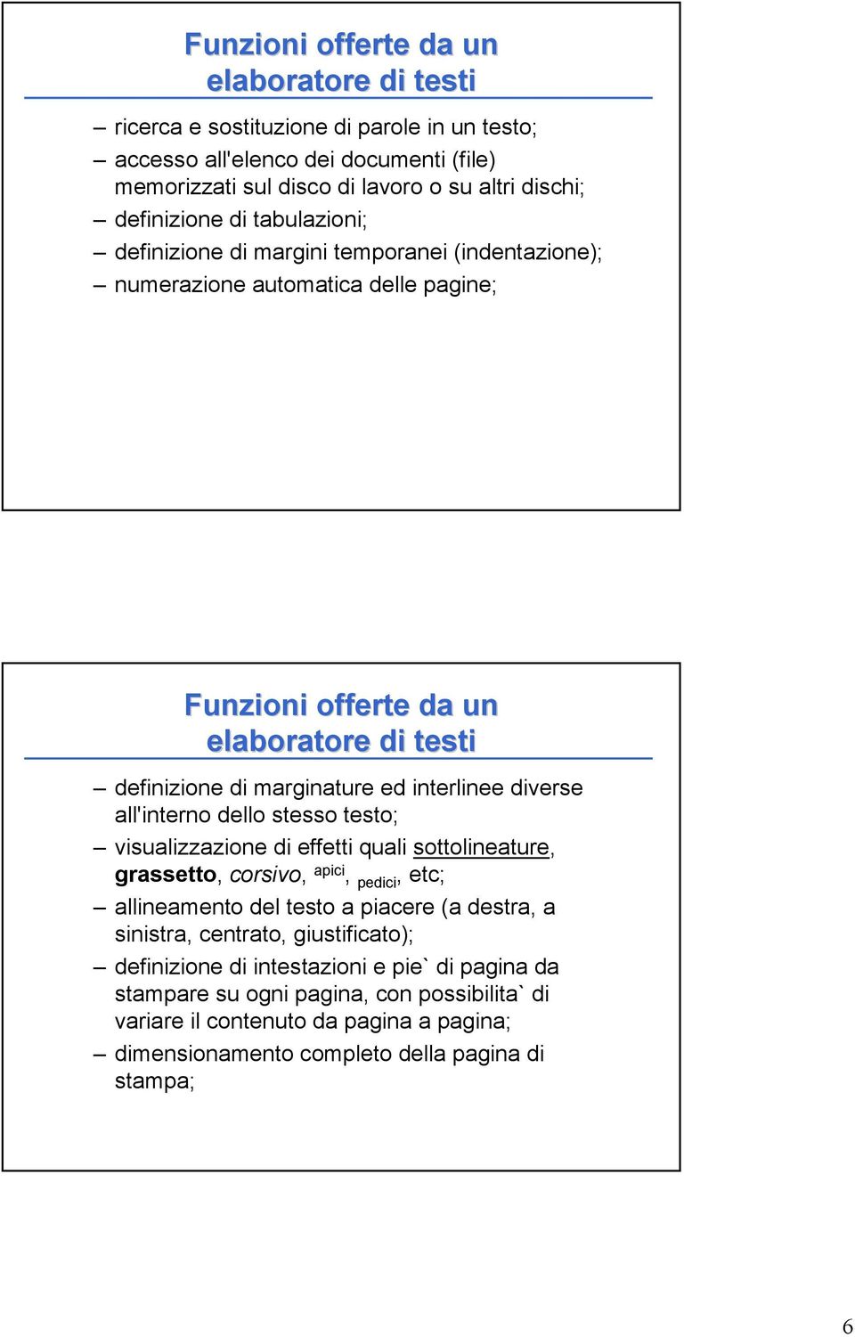 diverse all'interno dello stesso testo; visualizzazione di effetti quali sottolineature, grassetto, corsivo, apici, pedici, etc; allineamento del testo a piacere (a destra, a sinistra,