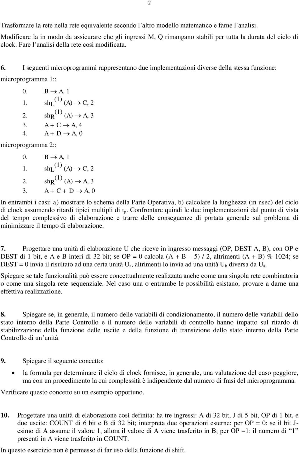 I seguenti microprogrammi rappresentano due implementazioni diverse della stessa funzione: microprogramma 1:: 0. B A, 1 1. shl (1) (A) C, 2 2. shr (1) (A) A, 3 3. A + C A, 4 4.