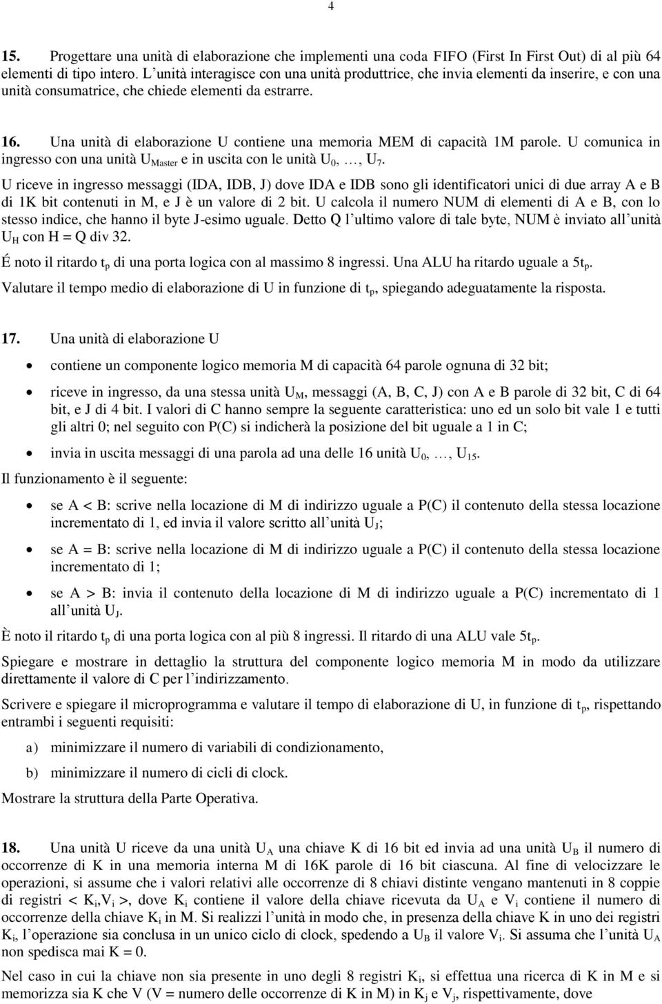 Una unità di elaborazione U contiene una memoria MEM di capacità 1M parole. U comunica in ingresso con una unità U Master e in uscita con le unità U 0,, U 7.