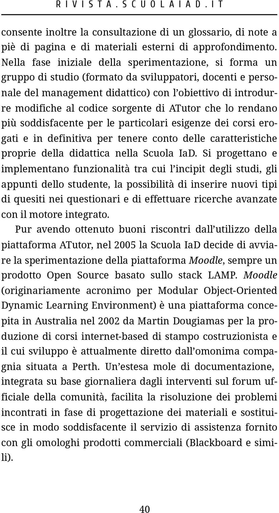 sorgente di ATutor che lo rendano più soddisfacente per le particolari esigenze dei corsi erogati e in definitiva per tenere conto delle caratteristiche proprie della didattica nella Scuola IaD.