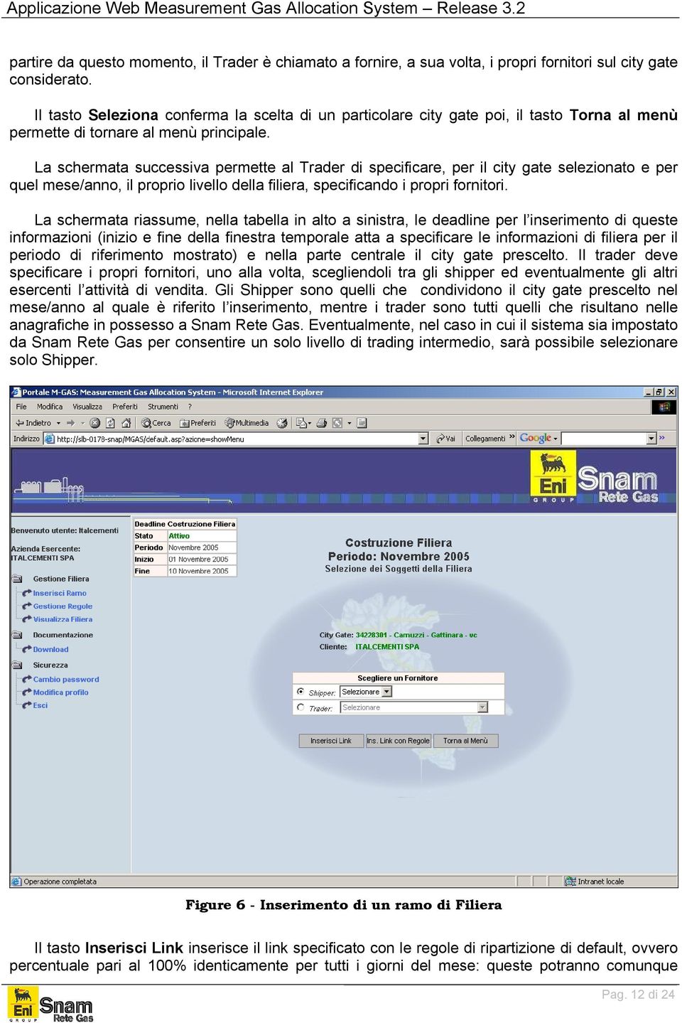 La schermata successiva permette al Trader di specificare, per il city gate selezionato e per quel mese/anno, il proprio livello della filiera, specificando i propri fornitori.