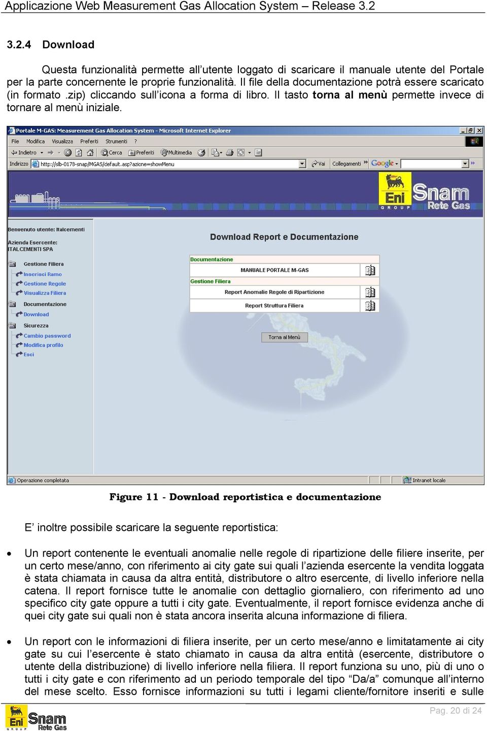 Figure 11 - Download reportistica e documentazione E inoltre possibile scaricare la seguente reportistica: Un report contenente le eventuali anomalie nelle regole di ripartizione delle filiere