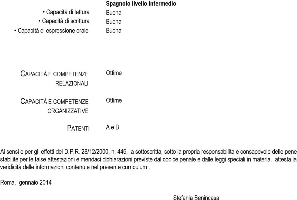 445, Ia sottoscritta, sotto la propria responsabilità e consapevole delle pene stabilite per le false attestazioni e