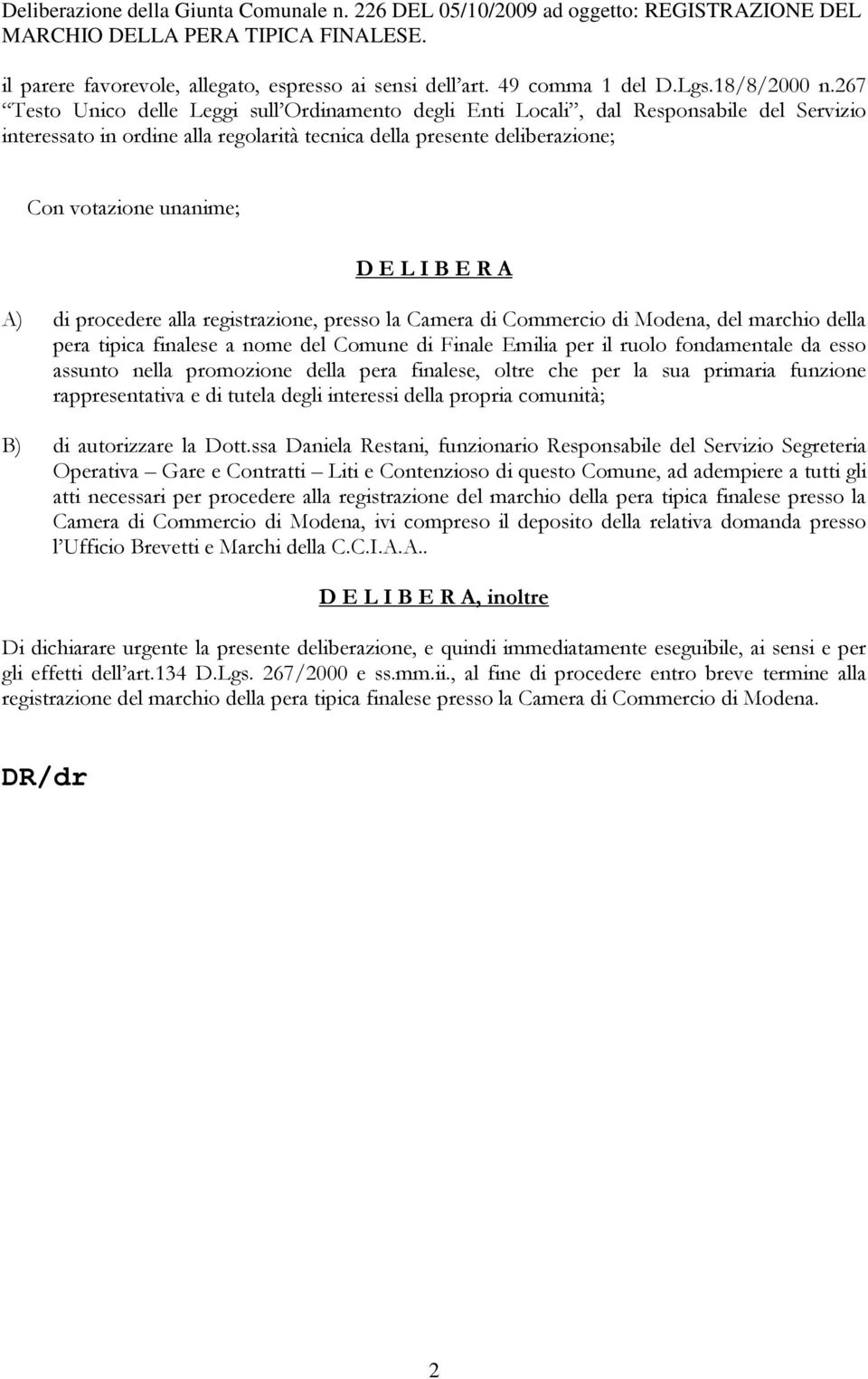 267 Testo Unico delle Leggi sull Ordinamento degli Enti Locali, dal Responsabile del ervizio interessato in ordine alla regolarità tecnica della presente deliberazione; Con votazione unanime; D E L I