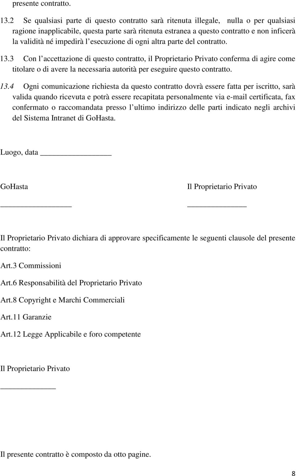 impedirà l esecuzione di ogni altra parte del contratto. 13.