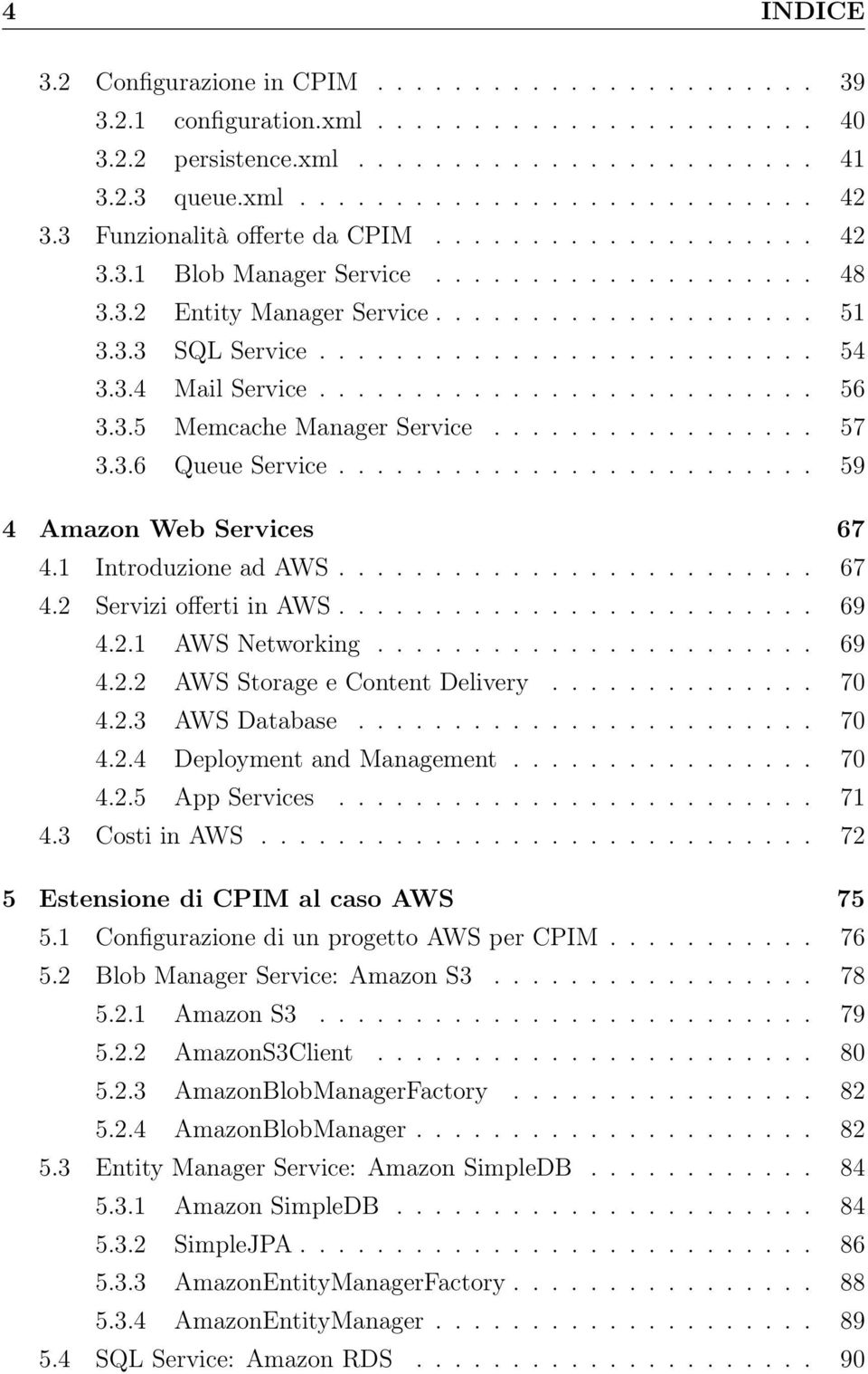 3.4 Mail Service.......................... 56 3.3.5 Memcache Manager Service................. 57 3.3.6 Queue Service......................... 59 4 Amazon Web Services 67 4.1 Introduzione ad AWS......................... 67 4.2 Servizi offerti in AWS.