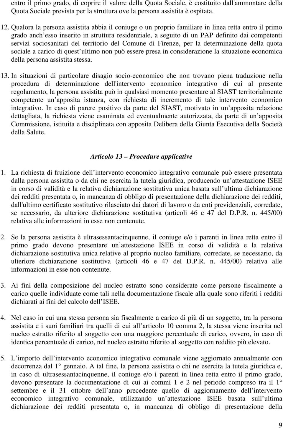 servizi sociosanitari del territorio del Comune di Firenze, per la determinazione della quota sociale a carico di quest ultimo non può essere presa in considerazione la situazione economica della