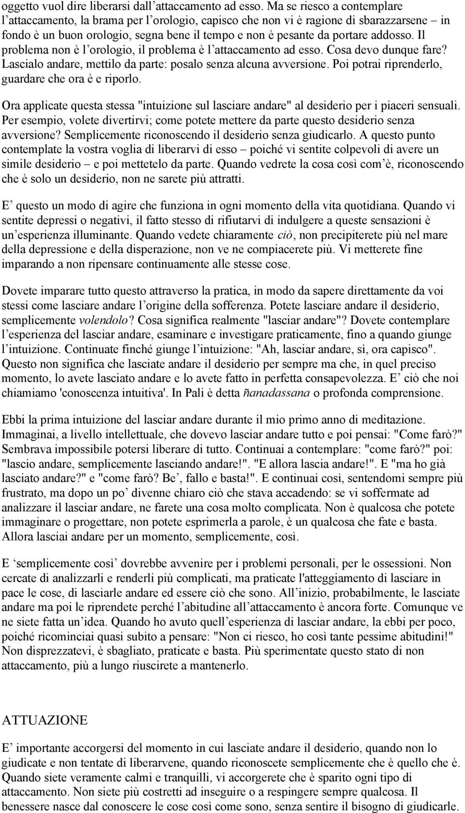 Il problema non è l orologio, il problema è l attaccamento ad esso. Cosa devo dunque fare? Lascialo andare, mettilo da parte: posalo senza alcuna avversione.