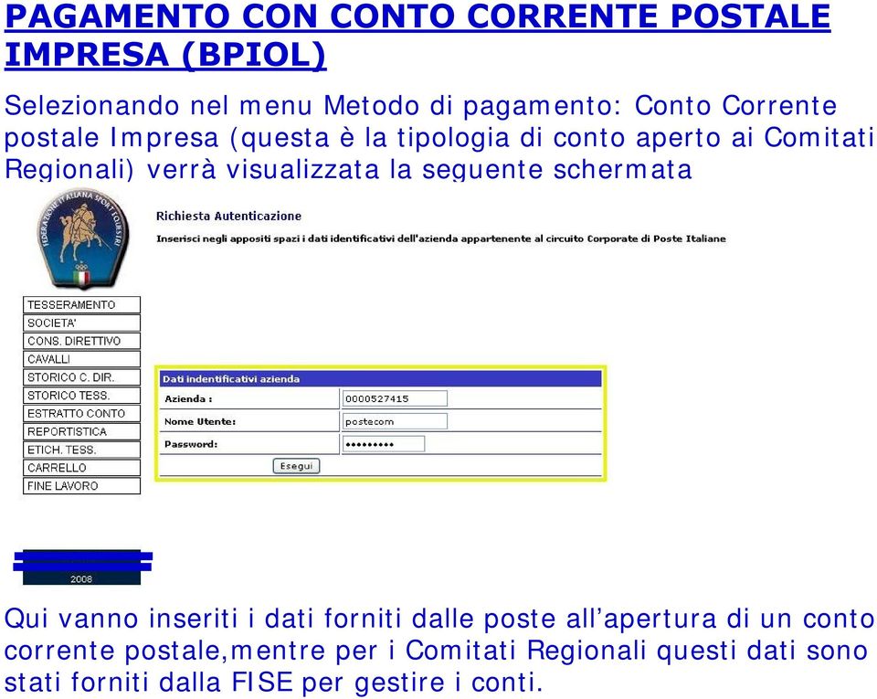 visualizzata la seguente schermata Qui vanno inseriti i dati forniti dalle poste all apertura di un