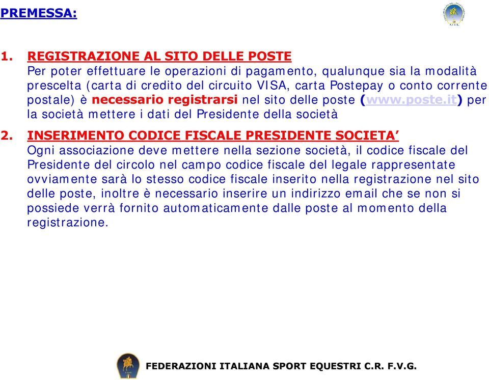 postale) è necessario registrarsi nel sito delle poste (www.poste.it) per la società mettere i dati del Presidente della società 2.