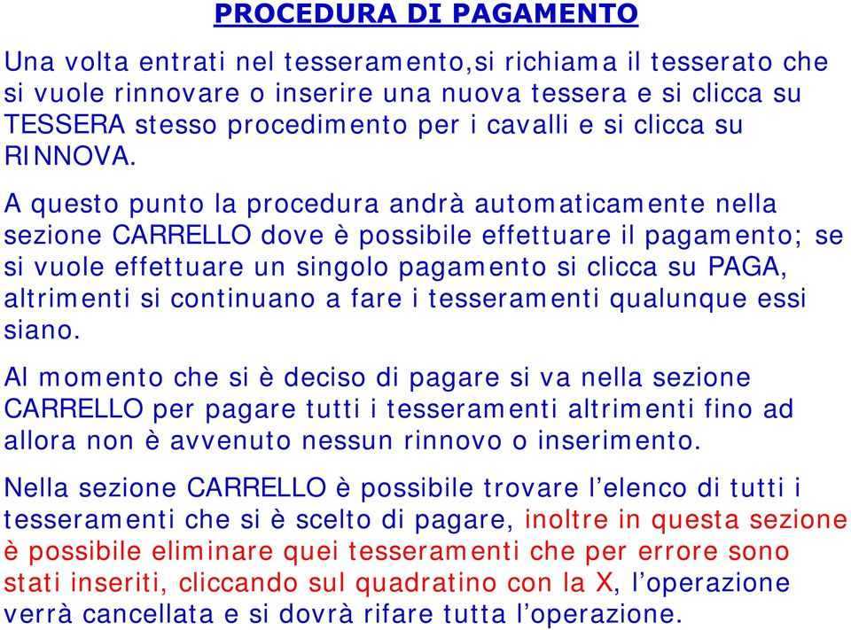 A questo punto la procedura andrà automaticamente nella sezione CARRELLO dove è possibile effettuare il pagamento; se si vuole effettuare un singolo pagamento si clicca su PAGA, altrimenti si