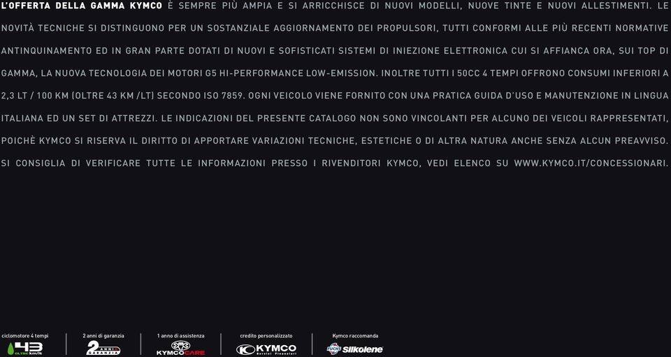 iniezione elettronica cui si affianca ora, sui top di gamma, la nuova tecnologia DEI MOTORI G5 Hi-performance Low-emission.