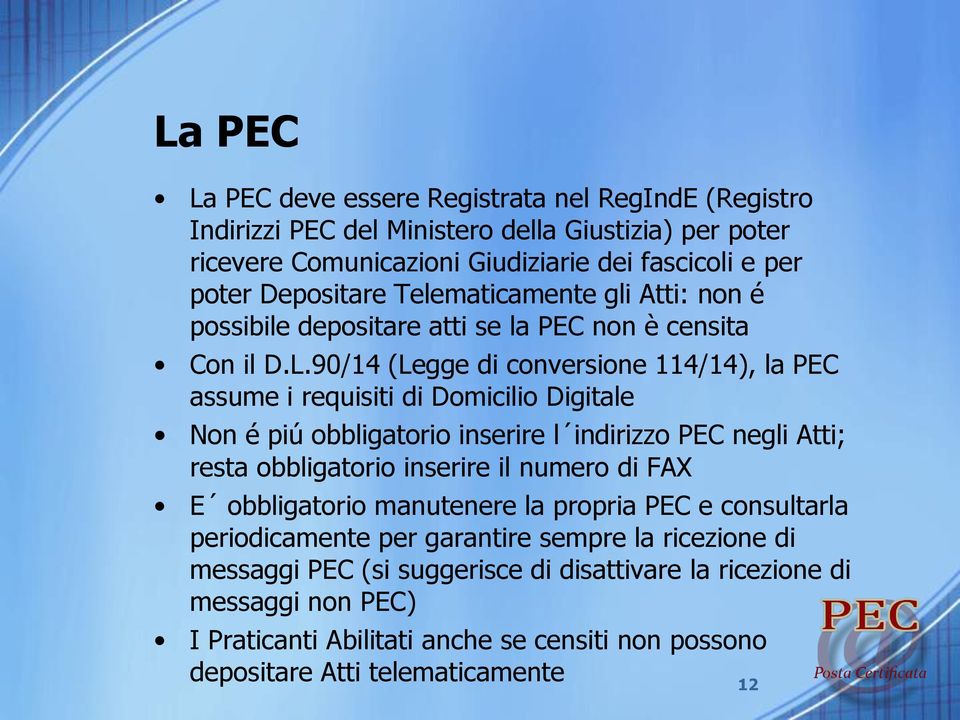 90/14 (Legge di conversione 114/14), la PEC assume i requisiti di Domicilio Digitale Non é piú obbligatorio inserire l indirizzo PEC negli Atti; resta obbligatorio inserire il numero