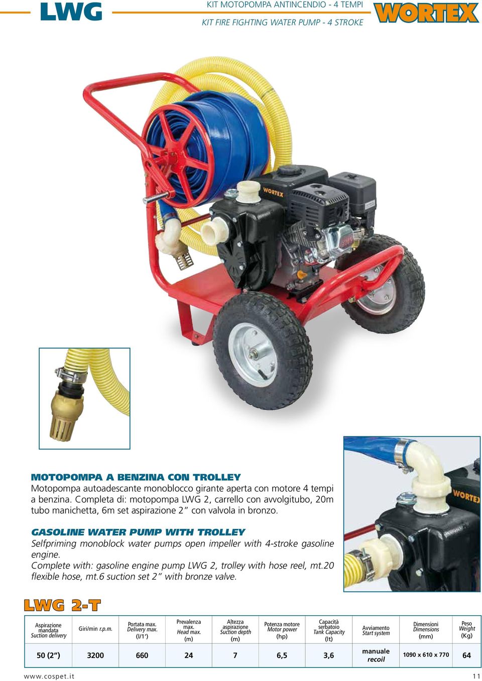 GASOLINE WATER PUMP WITH TROLLEY Selfpriming monoblock water pumps open impeller with 4-stroke gasoline engine. Complete with: gasoline engine pump LWG 2, trolley with hose reel, mt.