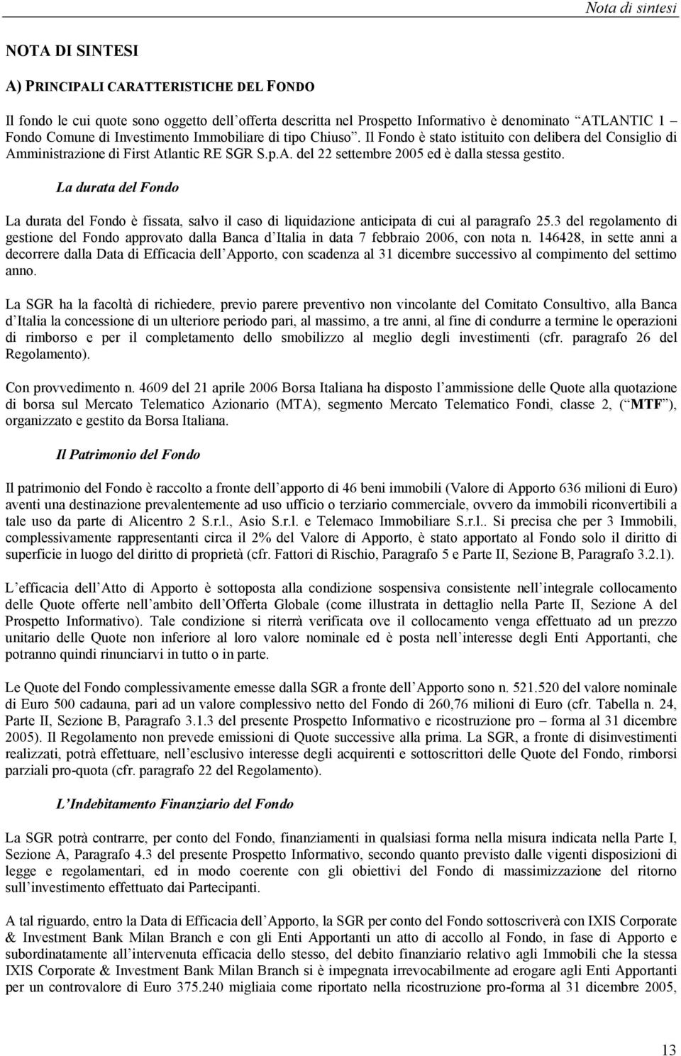 La durata del Fondo La durata del Fondo è fissata, salvo il caso di liquidazione anticipata di cui al paragrafo 25.