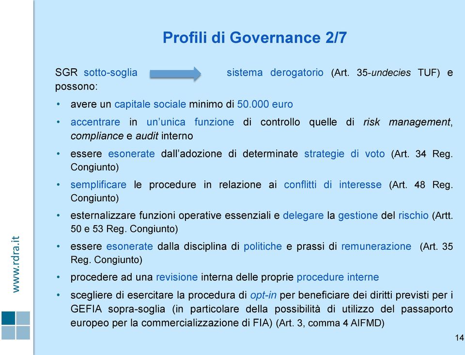 Congiunto) semplificare le procedure in relazione ai conflitti di interesse (Art. 48 Reg. Congiunto) esternalizzare funzioni operative essenziali e delegare la gestione del rischio (Artt. 50 e 53 Reg.