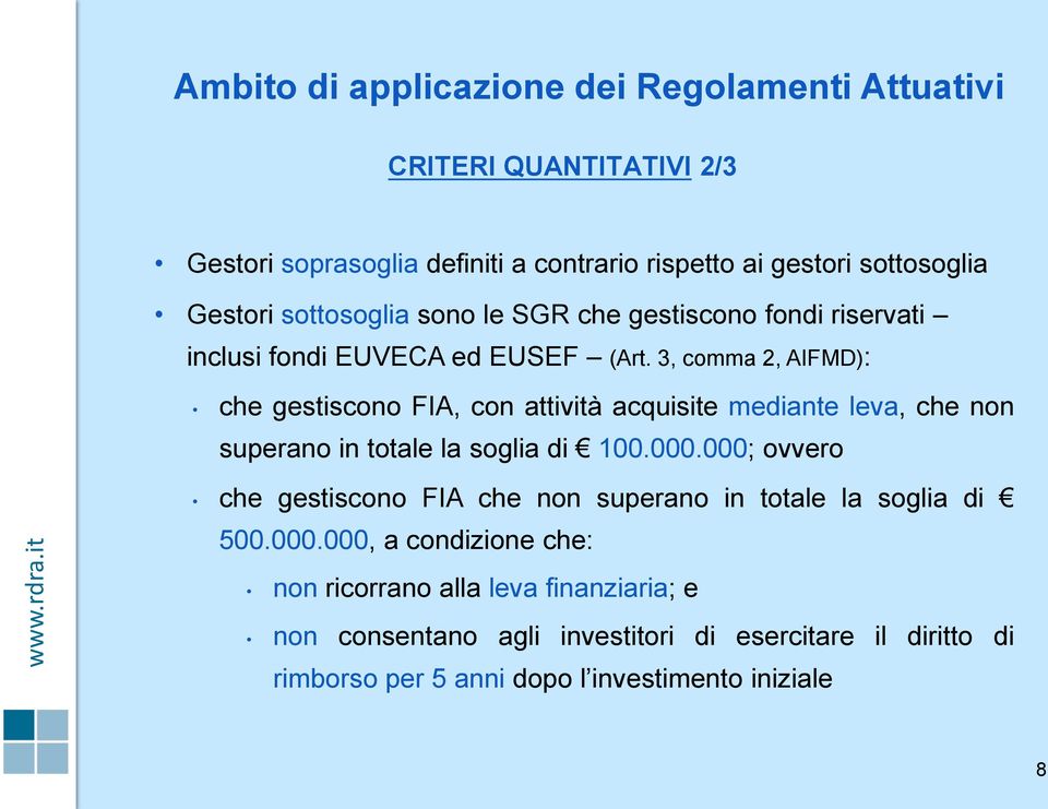 3, comma 2, AIFMD): che gestiscono FIA, con attività acquisite mediante leva, che non superano in totale la soglia di 100.000.