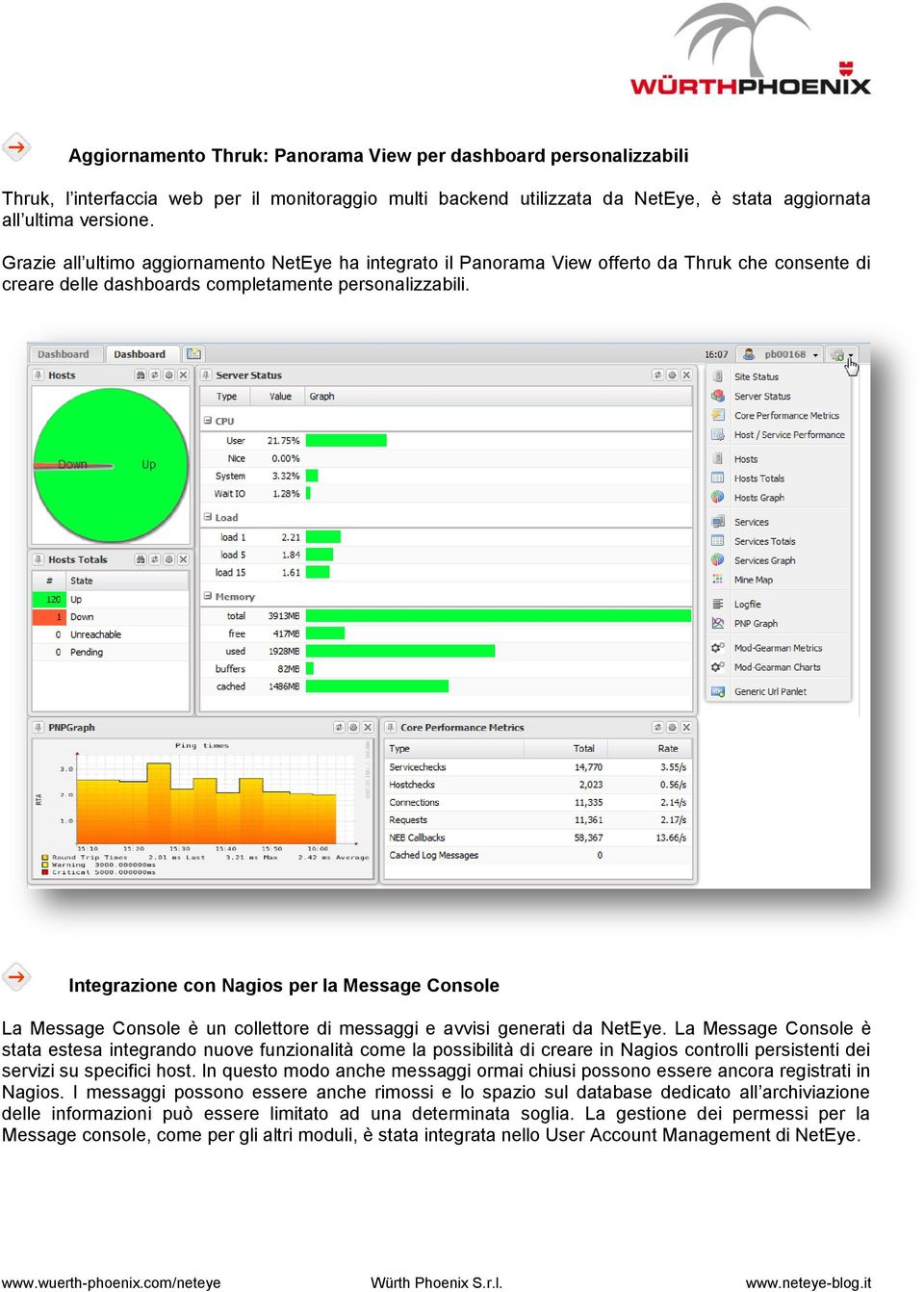 Integrazione con Nagios per la Message Console La Message Console è un collettore di messaggi e avvisi generati da NetEye.