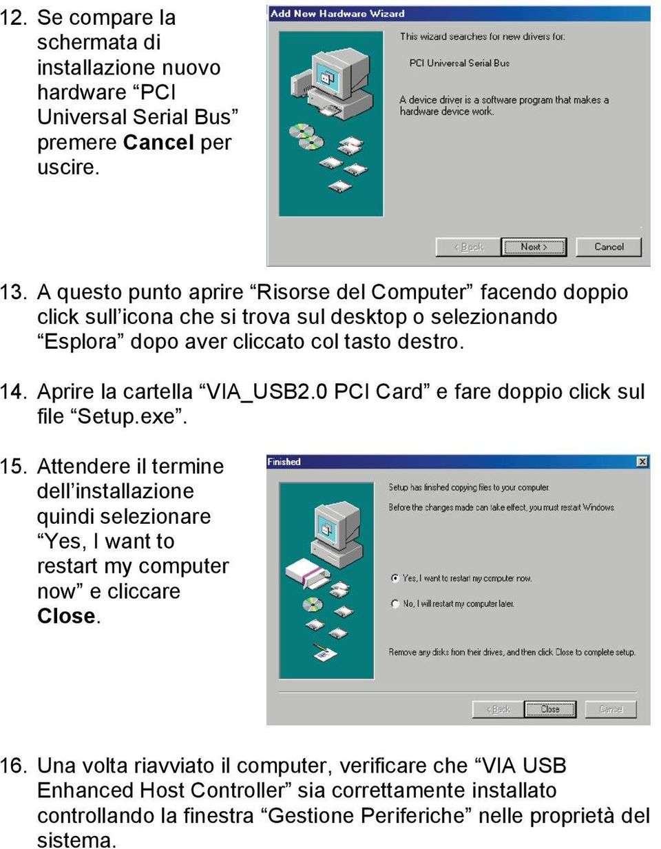 Aprire la cartella VIA_USB2.0 PCI Card e fare doppio click sul file Setup.exe. 15.