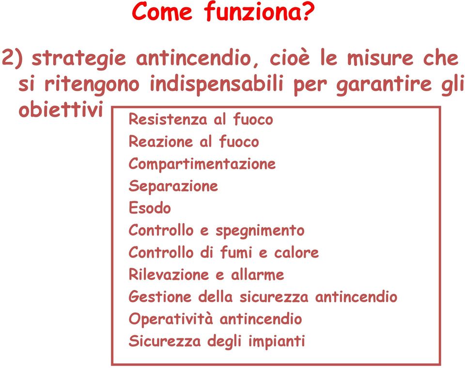 gli obiettivi Resistenza al fuoco Reazione al fuoco Compartimentazione Separazione