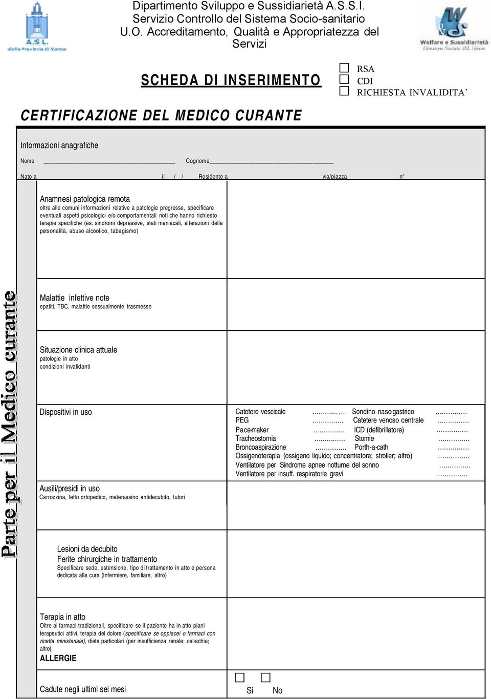 via/piazza n Anamn esi patologica remota oltre alle comuni informazioni relative a patologie pregresse, specificare eventuali aspetti psicologici e/o comportamentali noti che hanno richiesto terapie