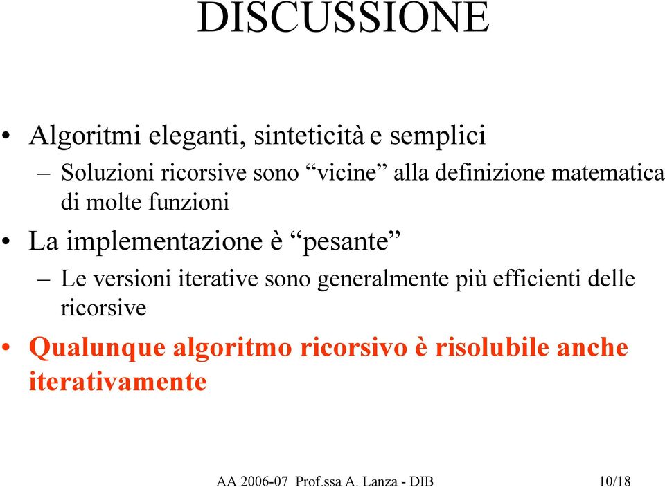 versioni iterative sono generalmente più efficienti delle ricorsive Qualunque