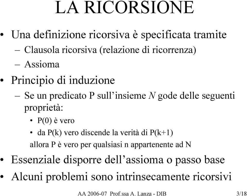 P(k) vero discende la verità di P(k+1) allora P è vero per qualsiasi n appartenente ad N Essenziale disporre