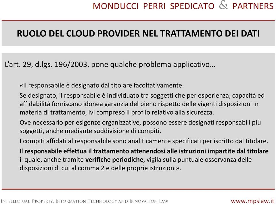 trattamento, ivi compreso il profilo relativo alla sicurezza. Ove necessario per esigenze organizzative, possono essere designati responsabili più soggetti, anche mediante suddivisione di compiti.