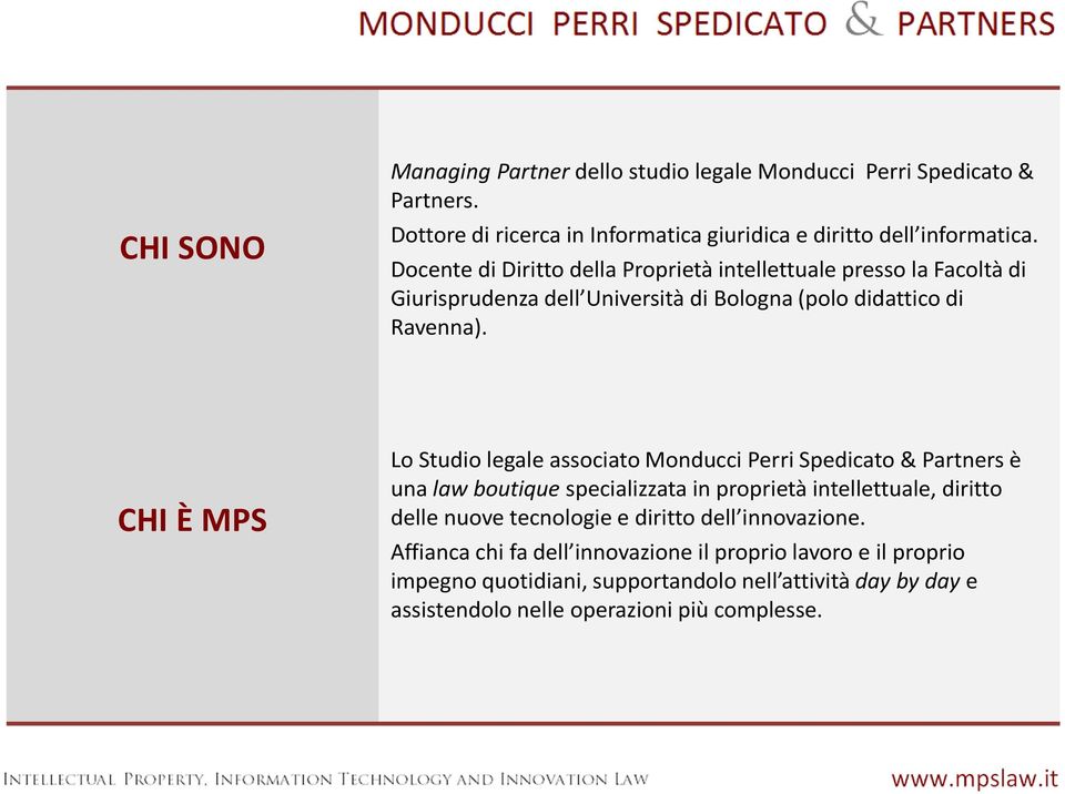 CHI È MPS Lo Studio legale associato Monducci Perri Spedicato & Partners è una law boutique specializzata in proprietà intellettuale, diritto delle nuove tecnologie