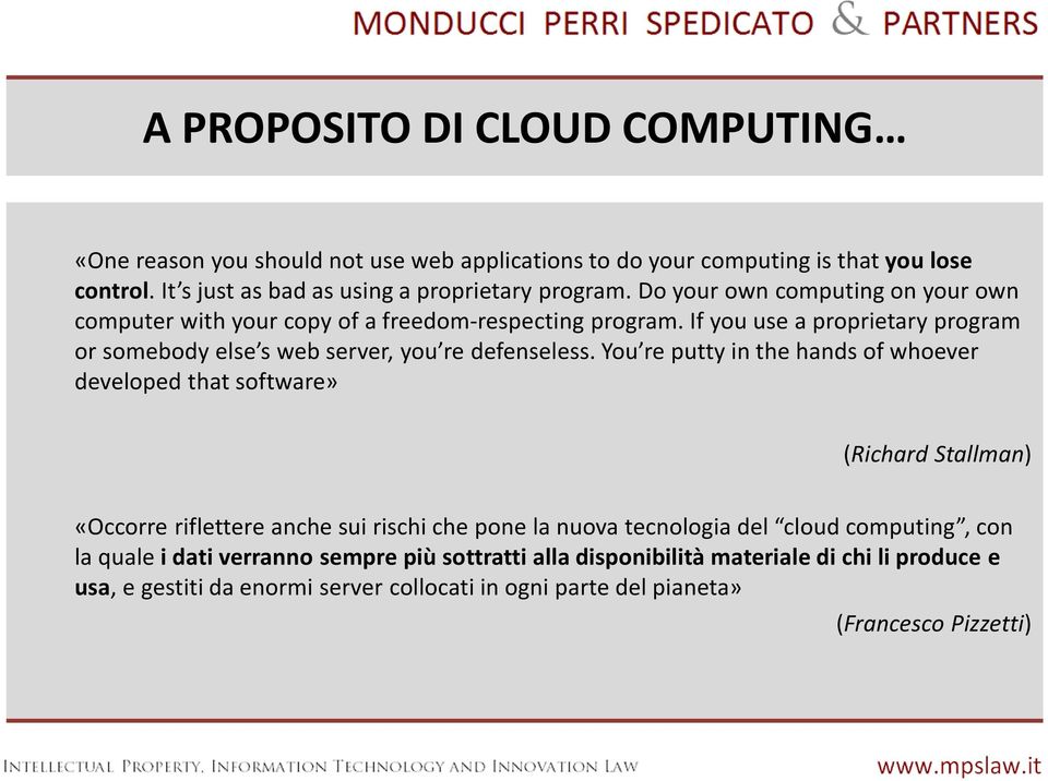 You re putty in the hands of whoever developed that software» (Richard Stallman) «Occorre riflettere anche sui rischi che pone la nuova tecnologia del cloud computing, con la